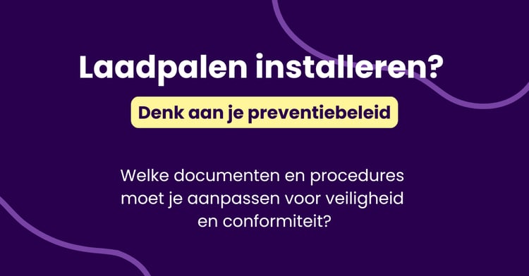 Laadpalen op je bedrijfsterrein: welke preventiedocumenten moet je aanpassen?
